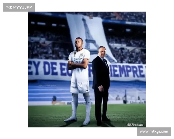 姆巴佩加盟皇马后如何改变球队战略布局与未来发展方向